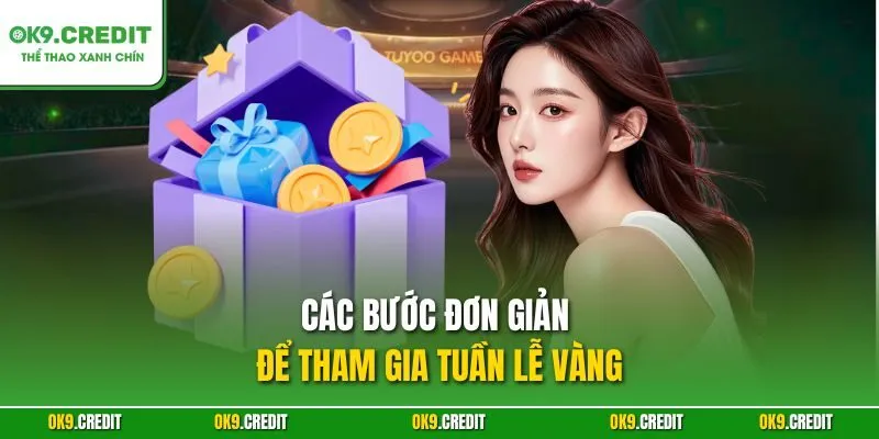 Tuần Lễ Vàng OK9 – Khuyến Mãi Đỉnh Cao, Săn Thưởng Lớn 4 Các bước đơn giản để tham gia tuần lễ vàng