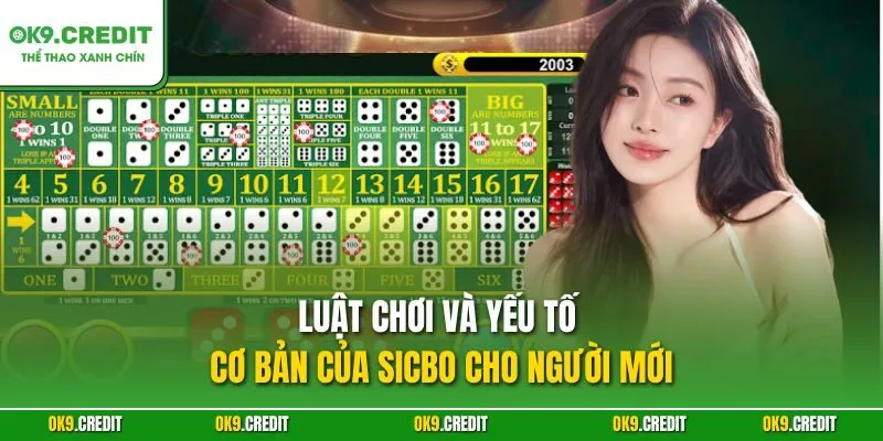 Sicbo OK9 – Chinh Phục Xúc Xắc, Săn Thưởng Lớn Mỗi Ngày 3 Luật chơi và yếu tố cơ bản của Sicbo cho người mới