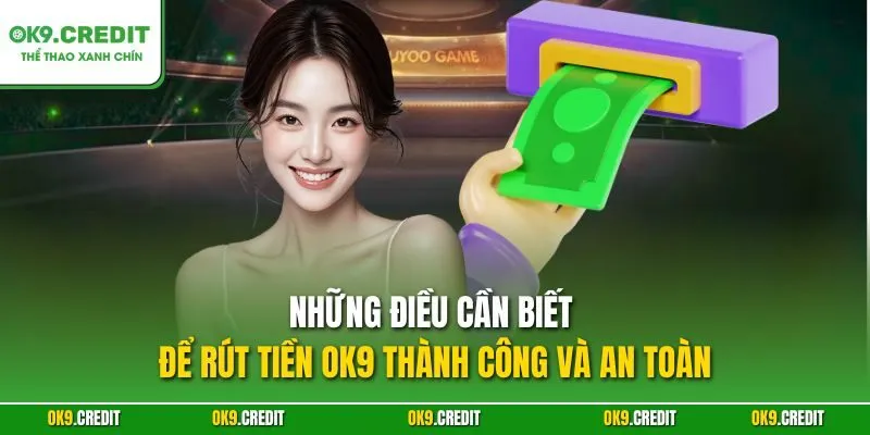 Rút Tiền OK9 – Nhận Thưởng Nhanh Chóng Từ Sân Chơi Cá Cược 4 Những điều cần biết để rút tiền OK9 thành công và an toàn
