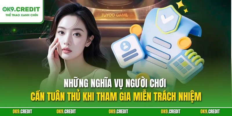 Những nghĩa vụ người chơi cần tuân thủ khi tham gia miễn trách nhiệm