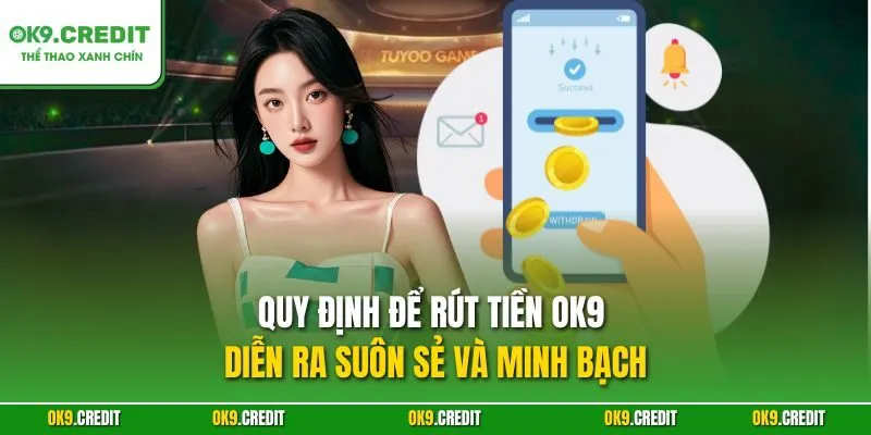 Rút Tiền OK9 – Nhận Thưởng Nhanh Chóng Từ Sân Chơi Cá Cược 2 Quy định để rút tiền OK9 diễn ra suôn sẻ và minh bạch