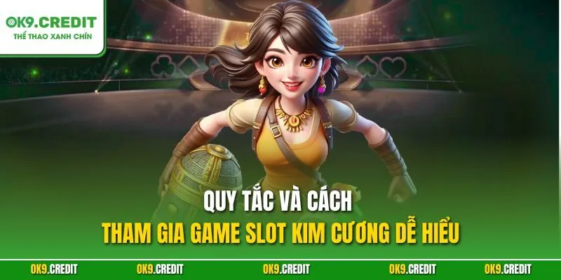 Vòng Quay Kim Cương – Tựa Game HOT Tại OK9 Với Jackpot Khủng 3 Quy tắc và cách tham gia game Kim Cương dễ hiểu