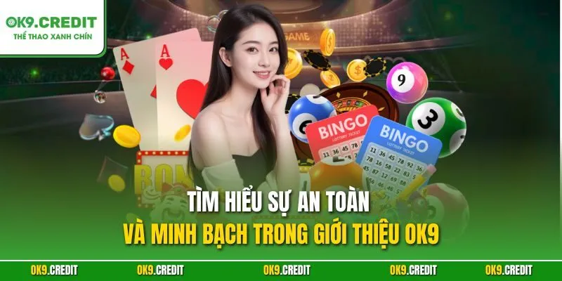 Giới thiệu OK9 2 Tìm hiểu sự an toàn và minh bạch trong giới thiệu OK9